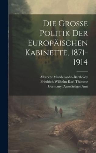 Die Grosse Politik Der Europäischen Kabinette, 1871-1914