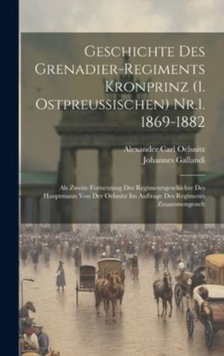 Geschichte Des Grenadier-Regiments Kronprinz (1. Ostpreussischen) Nr.1. 1869-1882