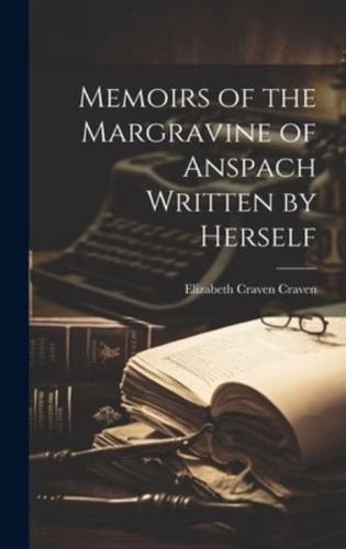 Memoirs of the Margravine of Anspach Written by Herself