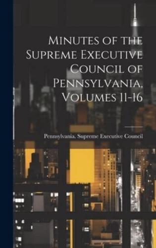 Minutes of the Supreme Executive Council of Pennsylvania, Volumes 11-16