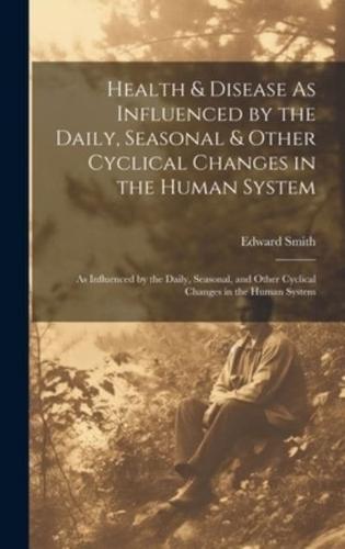 Health & Disease As Influenced by the Daily, Seasonal & Other Cyclical Changes in the Human System