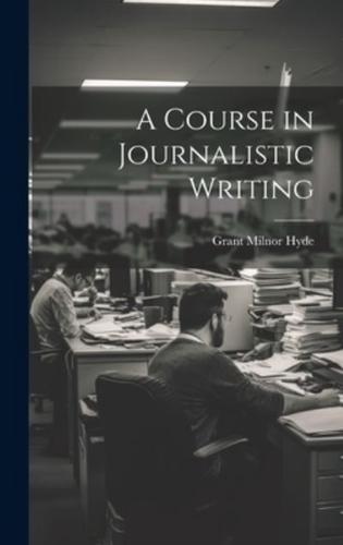 A Course in Journalistic Writing