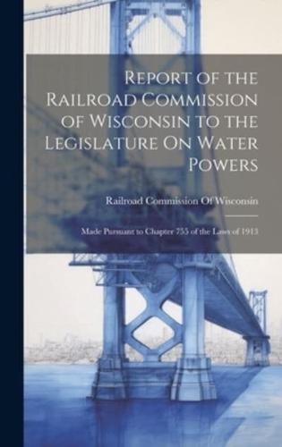 Report of the Railroad Commission of Wisconsin to the Legislature On Water Powers