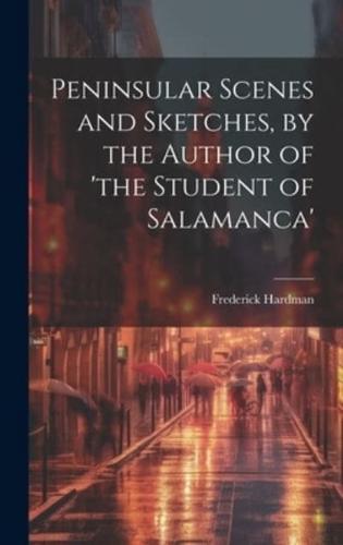 Peninsular Scenes and Sketches, by the Author of 'The Student of Salamanca'