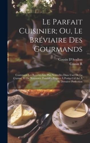 Le Parfait Cuisinier; Ou, Le Bréviaire Des Gourmands