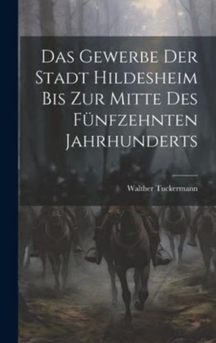 Das Gewerbe Der Stadt Hildesheim Bis Zur Mitte Des Fünfzehnten Jahrhunderts