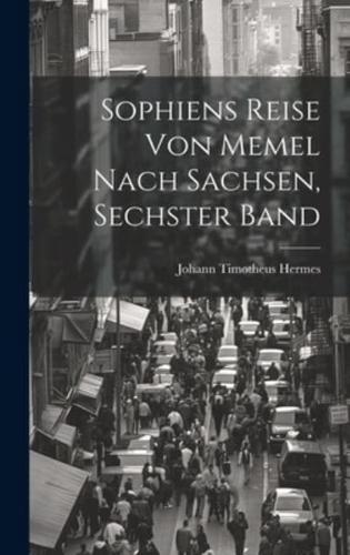 Sophiens Reise Von Memel Nach Sachsen, Sechster Band