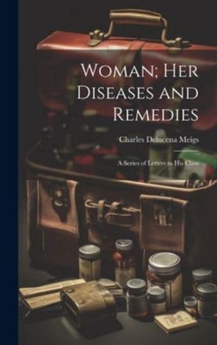 Woman; Her Diseases and Remedies