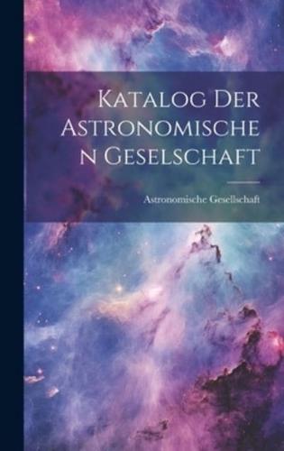 Katalog Der Astronomischen Geselschaft