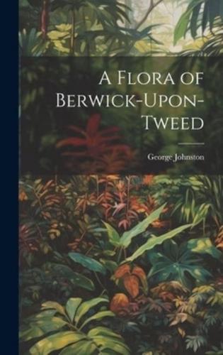 A Flora of Berwick-Upon-Tweed