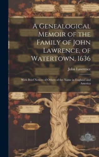 A Genealogical Memoir of the Family of John Lawrence, of Watertown, 1636