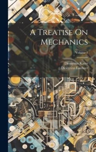 A Treatise On Mechanics; Volume 1