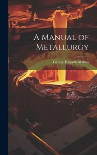 A Manual of Metallurgy