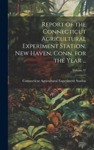 Report of the Connecticut Agricultural Experiment Station, New Haven, Conn. For the Year ...; Volume 37