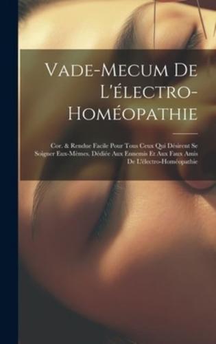 Vade-Mecum De L'électro-Homéopathie