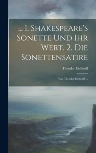 ... 1. Shakespeare's Sonette Und Ihr Wert. 2. Die Sonettensatire; Von Theodor Eichhoff ...