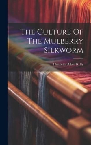 The Culture Of The Mulberry Silkworm
