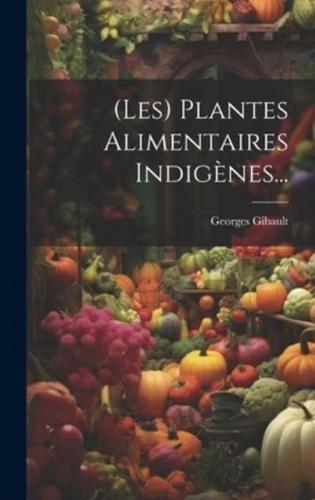 (Les) Plantes Alimentaires Indigènes...