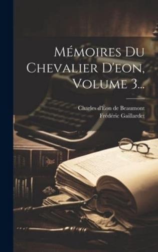 Mémoires Du Chevalier D'eon, Volume 3...