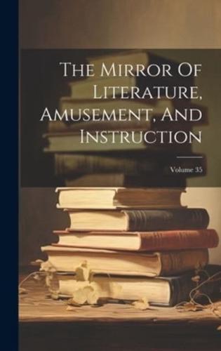 The Mirror Of Literature, Amusement, And Instruction; Volume 35