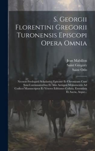 S. Georgii Florentini Gregorii Turonensis Episcopi Opera Omnia