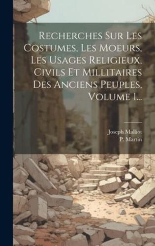 Recherches Sur Les Costumes, Les Moeurs, Les Usages Religieux, Civils Et Millitaires Des Anciens Peuples, Volume 1...