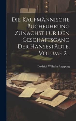 Die Kaufmännische Buchführung Zunächst Für Den Geschäftsgang Der Hansestädte, Volume 2...