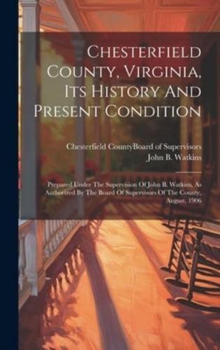 Chesterfield County, Virginia, Its History And Present Condition