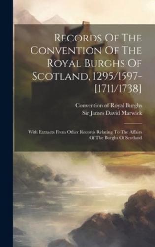 Records Of The Convention Of The Royal Burghs Of Scotland, 1295/1597-[1711/1738]