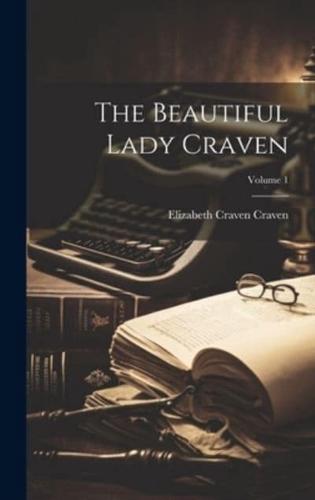 The Beautiful Lady Craven; Volume 1