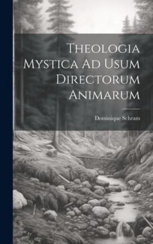Theologia Mystica Ad Usum Directorum Animarum