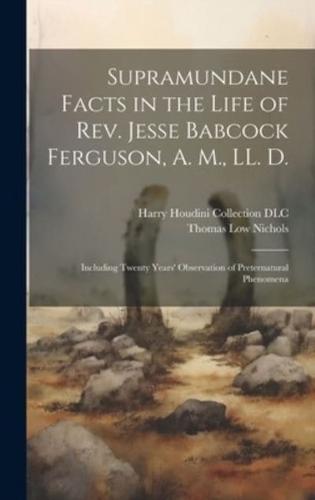 Supramundane Facts in the Life of Rev. Jesse Babcock Ferguson, A. M., LL. D.