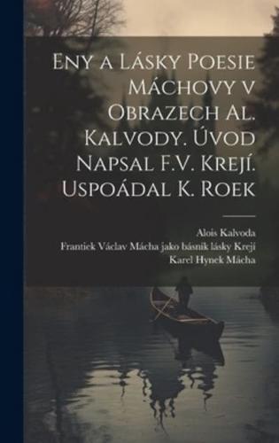 Eny a Lásky Poesie Máchovy V Obrazech Al. Kalvody. Úvod Napsal F.V. Krejí. Uspoádal K. Roek