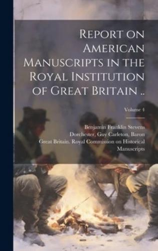 Report on American Manuscripts in the Royal Institution of Great Britain ..; Volume 4