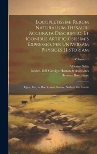 Locupletissimi Rerum Naturalium Thesauri Accurata Descriptio, Et Iconibus Artificiosissimis Expressio, Per Universam Physices Historiam