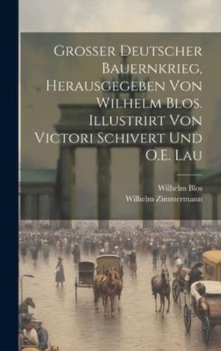 Grosser Deutscher Bauernkrieg, Herausgegeben Von Wilhelm Blos. Illustrirt Von Victori Schivert Und O.E. Lau