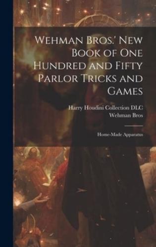 Wehman Bros.' New Book of One Hundred and Fifty Parlor Tricks and Games