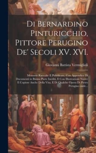 Di Bernardino Pinturicchio, Pittore Perugino De' Secoli XV. XVI.