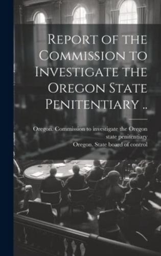 Report of the Commission to Investigate the Oregon State Penitentiary ..