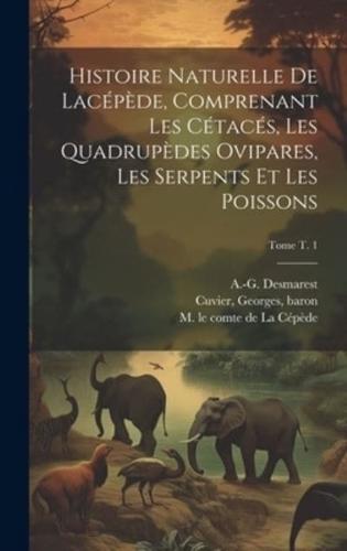 Histoire Naturelle De Lacépède, Comprenant Les Cétacés, Les Quadrupèdes Ovipares, Les Serpents Et Les Poissons; Tome T. 1