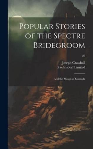 Popular Stories of the Spectre Bridegroom; and the Mason of Granada; 29