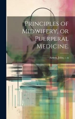 Principles of Midwifery, or Puerperal Medicine.