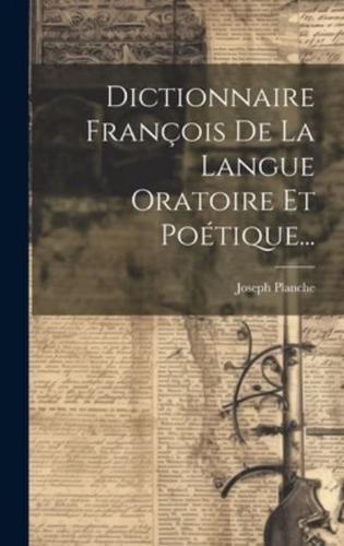 Dictionnaire François De La Langue Oratoire Et Poétique...