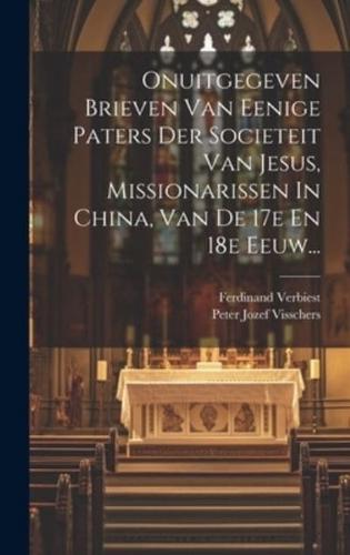 Onuitgegeven Brieven Van Eenige Paters Der Societeit Van Jesus, Missionarissen In China, Van De 17E En 18E Eeuw...
