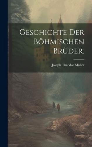 Geschichte Der Böhmischen Brüder.