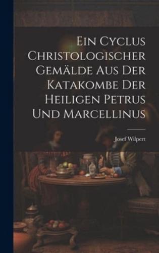 Ein Cyclus Christologischer Gemälde Aus Der Katakombe Der Heiligen Petrus Und Marcellinus