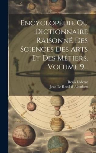 Encyclopédie Ou Dictionnaire Raisonné Des Sciences Des Arts Et Des Métiers, Volume 9...