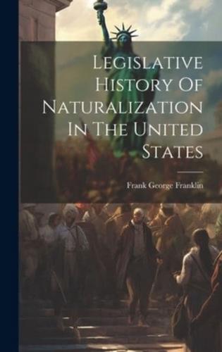 Legislative History Of Naturalization In The United States