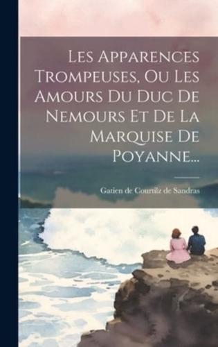 Les Apparences Trompeuses, Ou Les Amours Du Duc De Nemours Et De La Marquise De Poyanne...