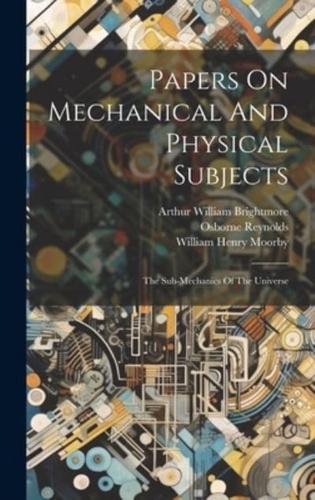 Papers On Mechanical And Physical Subjects